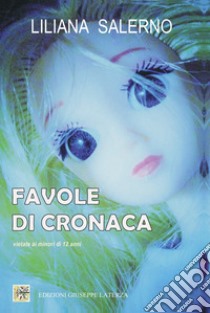 Favole di cronaca. Vietate ai minori di 12 anni libro di Salerno Liliana