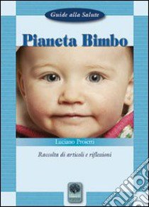 Pianeta bimbo. Raccolta di articoli e riflessioni libro di Proietti Luciano; Brunetti P. (cur.)