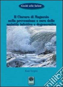 Il cloruro di magnesio libro di Vergini Raul; Brunetti P. (cur.)