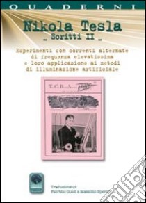 Scritti II. Vol. 2: Esperimenti con correnti alternate di frequenze elevatissime libro di Tesla Nikola