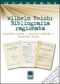 Wilhelm Reich. Bibliografia ragionata libro di Sacco Giuseppe; Soerini Massimo; Guidi Fabrizio