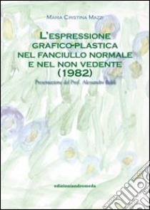 L'espressione grafico-plastica nel fanciullo normale e nel non vedente libro di Mazzi M. Cristina; Baldi A. (cur.)