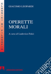 Operette morali libro di Leopardi Giacomo; Fulci L. (cur.)