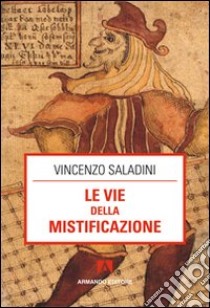 Le vie della mistificazione libro di Saladini Vincenzo