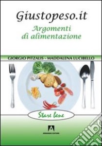 Giustopeso.it. Argomenti di alimentazione libro di Pitzalis Giorgio; Lucibello Maddalena