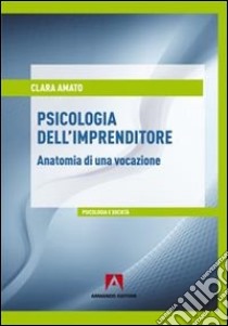 Psicologia dell'imprenditore libro di Amato Clara