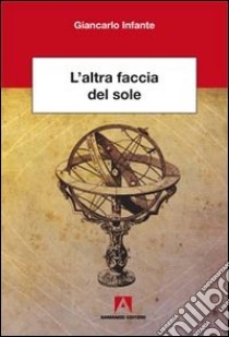 L'altra faccia del sole libro di Infante Giancarlo