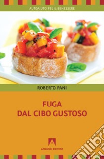 Fuga dal cibo gustoso libro di Pani Roberto