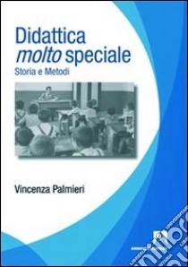 Didattica molto speciale. Storia e metodi libro di Palmieri Vincenza