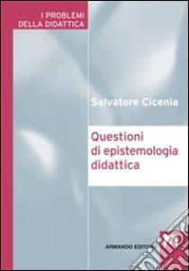 Questioni di epistemologia didattica libro di Cicenia Salvatore