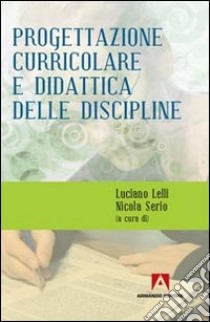 Progettazione curricolare e didattica delle discipline libro di Lelli L. (cur.); Serio N. (cur.)