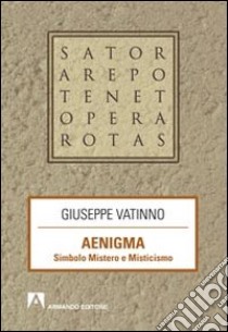 Aenigma. Simbolo mistero e misticismo libro di Vatinno Giuseppe