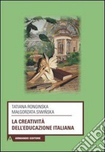 La creatività dell'educazione italiana libro di Ronginska Tatiana; Siwinska Malgorzata