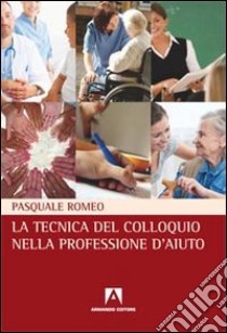 La tecnica del colloquio nella professione d'aiuto libro di Romeo Pasquale