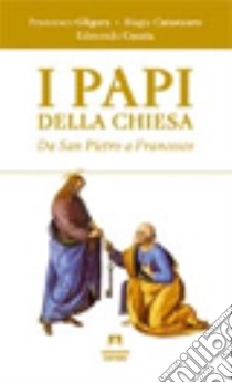 I papi della chiesa. Da san Pietro a Francesco libro di Gligora Francesco; Catanzaro Biagia; Coccia Edmondo