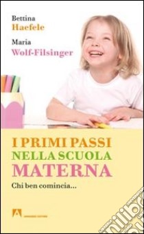 I primi passi nella scuola materna. Chi ben comincia... libro di Haefele Bettina; Wolf-Filsinger Maria