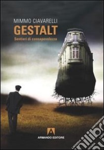 Gestalt. Sentieri di consapevolezza libro di Ciavarelli Mimmo