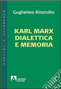 Karl Marx dialettica e memoria libro di Rinzivillo Guglielmo