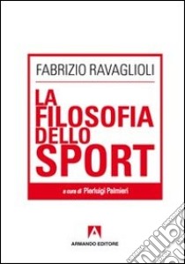 La filosofia dello sport libro di Ravaglioli Fabrizio; Palmieri P. (cur.)