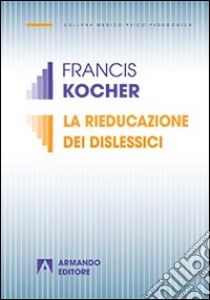 La Rieducazione dei dislessici libro di Kocher Francis