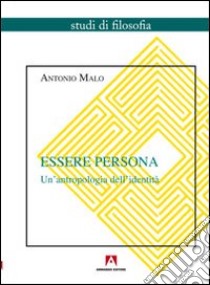 Essere persona. Un'antropologia dell'identità libro di Malo Antonio