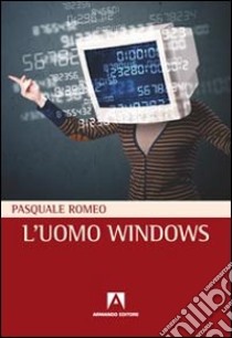 L'uomo windows libro di Romeo Pasquale