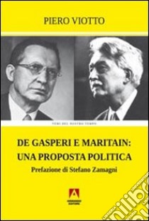 De Gasperi e Maritain. Una proposta politica libro di Viotto Piero