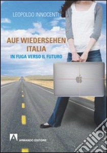 Auf-wiedersehen Italia. In fuga dall'Italia verso il futuro libro di Innocenti Leopoldo