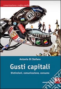 Gusti capitali. Distinzioni, comunicazione, consumo libro di Di Stefano Antonio