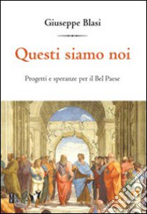 Questi siamo noi. Progetti e speranza per il Bel Paese libro di Blasi Giuseppe