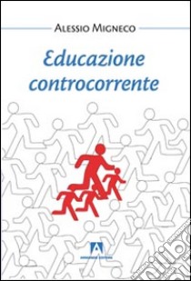 Educazione controcorrente libro di Migneco Alessandro