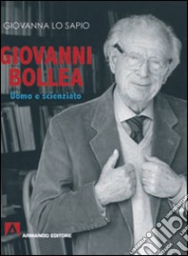 Giovanni Bollea. Uomo e scienziato. Ediz. illustrata libro di Lo Sapio Giovanna