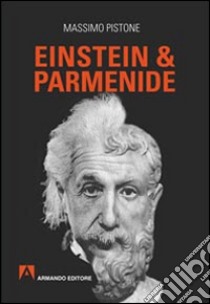 Einstein & Parmenide libro di Pistone Massimo