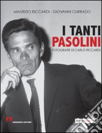 I tanti Pasolini. Ediz. illustrata libro di Riccardi Maurizio; Currado Giovanni; Riccardi C. (cur.)