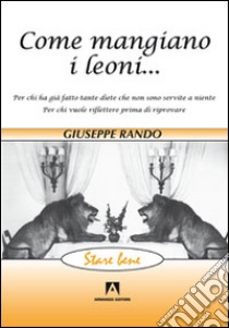 Come mangiano i leoni... libro di Rando Giuseppe