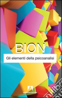 Gli elementi della psicoanalisi libro di Bion Wilfred R.