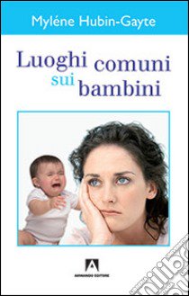 Luoghi comuni sui bambini libro di Hubin-Gayte Mylène