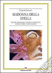 Madonna della Stella. Creare, regolare e curare le comunità con le storie e con i luoghi libro di Scarnera Pasquale