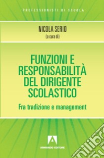 Funzioni e responsabilità del dirigente scolastico libro di Serio N. (cur.)