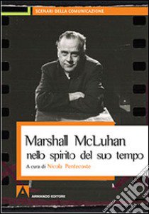 Marshall McLuhan nello spirito del suo tempo libro di Pentecoste N. (cur.)