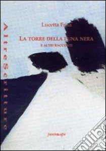 La torre della luna nera e altri racconti libro di Frisa Lucetta