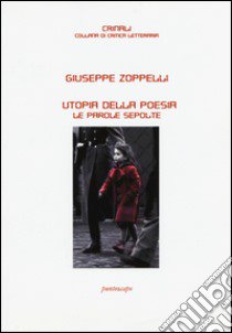 Utopia della poesia. Le parole sepolte libro di Zoppelli Giuseppe