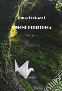 Visione periferica libro di Bottazzi Luca