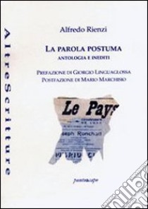 La parola postuma. Antologia e inediti libro di Rienzi Alfredo