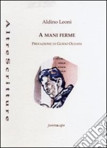 A mani ferme libro di Leoni Aldino