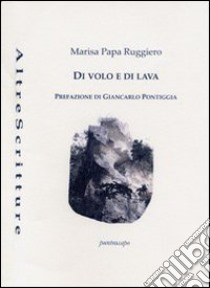 Di volo e di lava libro di Papa Ruggiero Marisa