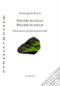 Polvere di stelle, polvere di foglie libro di Rossi Pierangela