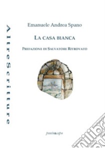 La casa bianca libro di Spano Emanuele Andrea