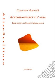 Accompagnarci all'alba libro di Morellini Giancarlo