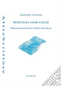 Scrittura come ciglio libro di Leronni Giacomo